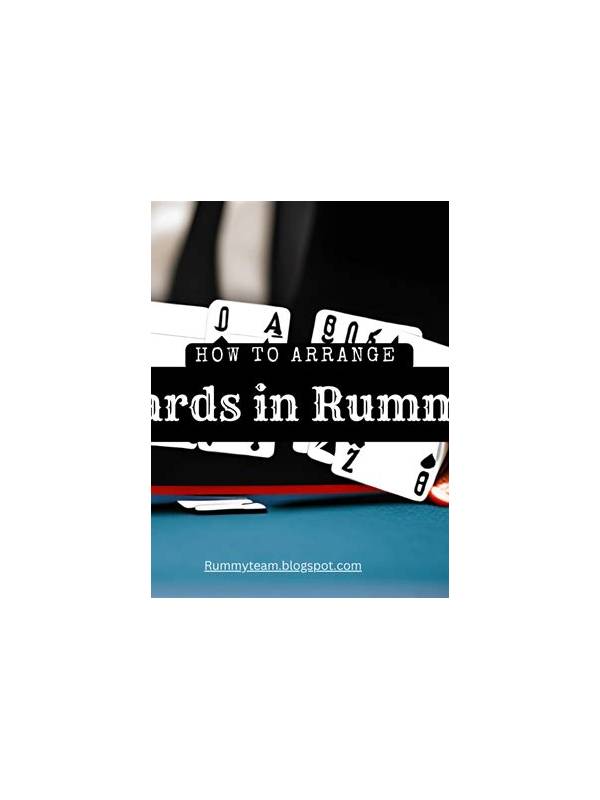 Rummy Guide: Arrange Cards by Plan, Not Just Suit